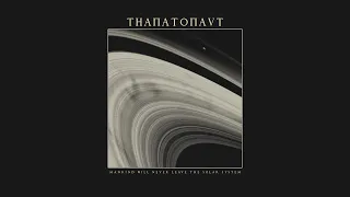 Thanatonaut - Mankind Will Never Leave the Solar System