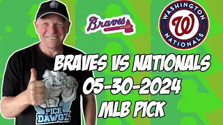 Atlanta Braves vs Washington Nationals 5/30/24 MLB Pick & Prediction | MLB Betting Tips