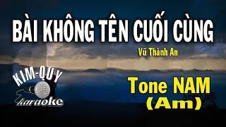 BÀI KHÔNG TÊN CUỐI CÙNG - KARAOKE - Tone NAM ( Am/La Thứ )