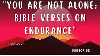 "Finding Strength and Hope: 15 Bible Verses on Endurance"