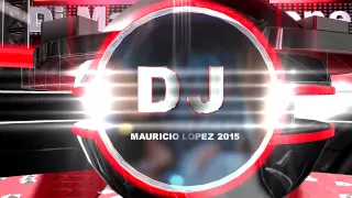 Reggaeton Mix 2015 Dj Mauricio Lopez Intro video H