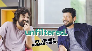 Unfiltered By Samdish ft. Vineet Kumar Singh | Actor, Mukkabaaz, Ugly, Bombay Talkies