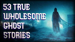 53 true wholesome ghost stories