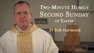 Second Sunday of Easter - Two-Minute Homily: Fr Bob Harwood