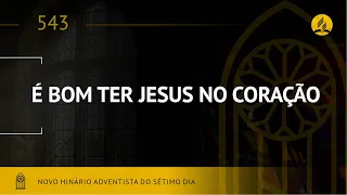 Novo Hinário Adventista • Hino 543 • É Bom Ter Jesus no Coração • (Lyrics) • Infantil