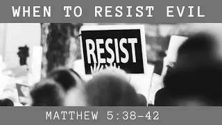 When to Resist Evil [ Matthew 5:38-42 ] by Tim Cantrell