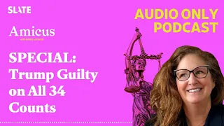 SPECIAL: Trump Guilty on All 34 Counts | Amicus With Dahlia Lithwick | Law, justice, and the courts