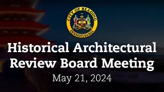 Historical Architectural Review Board Meeting 5/21/24 | City of Reading, PA