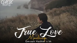 True Love Emraan Hashmi X Kk Mashup | CLASSIC MASHUP 2024