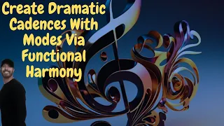 General Tips Mixing Modes and Functional Harmony For Dramatic Cadences