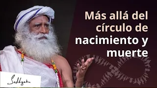 Ir más allá del ciclo del nacimiento y la muerte | Sadhguru Español