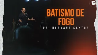 Batismo de fogo - Pr. Hernane Santos