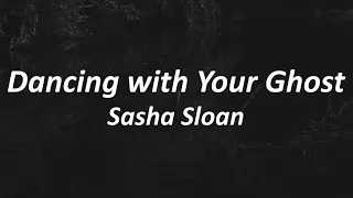 Sasha Alex Sloan - Dancing With Your Ghost (Lyrics)