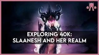 Slaanesh Lore - Exploring 40k