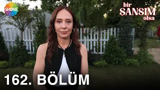 Bir Şansım Olsa 162.  Bölüm | 31 Temmuz 2022