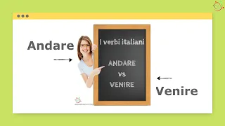 Learn Italian Verbs Andare and  Venire