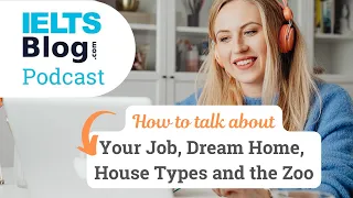 IELTS Speaking Test - Model Answers about Your Job, Dream Home, House Types, Wild Animals & the Zoo