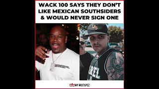 Wack 100 Says He Don’t Like Mexicans