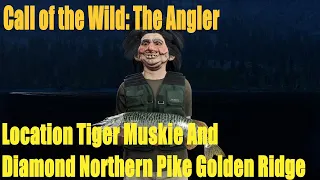 Call of the Wild: The Angler, Location Tiger Muskie And Diamond Northern Pike Golden Ridge