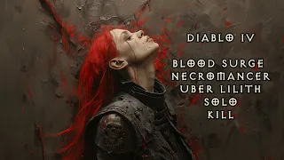 Diablo IV - Season 3 - Uber Lilith Solo KILL - BLOOD SURGE NECROMANCER