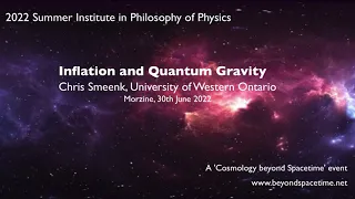 Morzine: Chris Smeenk: Inflation and Quantum Gravity