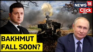 Russian Forces Close In On Ukrainian City Of Bakhmut | Russia Vs Ukraine War Update | News18