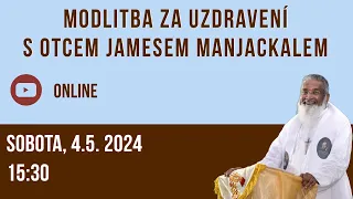 Modlitba za uzdravení s o. Jamesem Manjackalem, 4.5.2024 – 15.30 – online