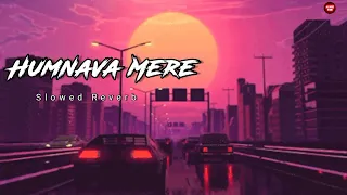 Humnava Mere 😔 ( Full Song ) slowed Reverb | lofi | jubin Nautiyal lofi songs