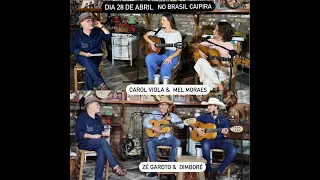 BRASIL CAIPIRA APRESENTA:* CAROL VIOLA & MEL MORAES ** ZÉ GAROTO & DIMBORÉ *