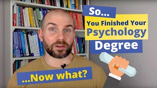 So, You Got Your Psychology Degree... Now What?