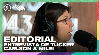 Editorial de María O'Donnell: Entrevista de Tucker Carlson a Javier Milei #DeAcáEnMás