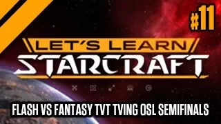 Let's Learn Starcraft #11: Flash vs Fantasy TvT Tving OSL Semifinals