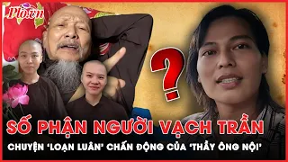 Bất ngờ số phận người vạch trần ‘chuyện loạn luân’ chấn động của ‘thầy ông nội’ ở Tịnh Thất Bồng Lai