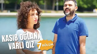 Kasıb oğlan, varlı qız | 7ci bölüm