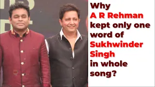 Unknown Story - Why A R Rehman kept only one word of Sukhwinder Singh in whole song?
