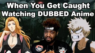 When You Get Caught Watching Dubbed Anime