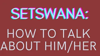 Setswana : The 3rd person - Singular , Plural , Pronouns in the Tswana language