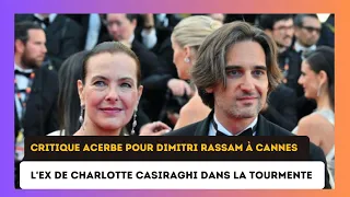 Dimitri Rassam critiqué à Cannes : L'ex de Charlotte Casiraghi au cœur d'une polémique