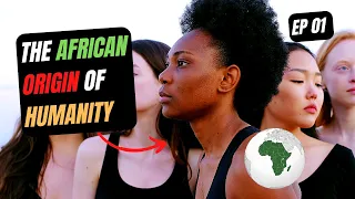 The African Origin of Humanity | The African Origin Of - Episode 01