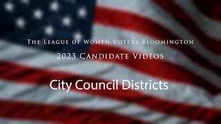 League of Women Voters Bloomington: 2023 City Council Districts Candidate Videos