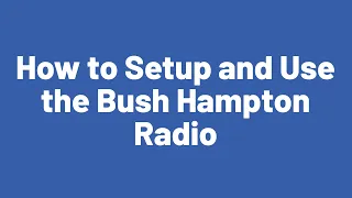 How to Setup and Use the Bush Hampton Radio