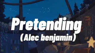 Alec benjamin || pretending [LYRICS]