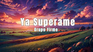 Grupo Firme ~ Ya Superame (Letra/Lyrics)