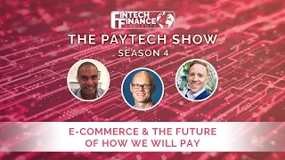 Fintech Finance Presents: The Paytech Show 4.02 - eCommerce & The Future of How We Will Pay