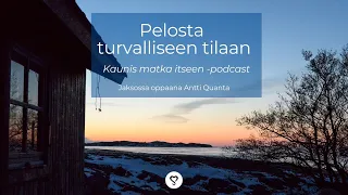 1. PELOSTA TURVALLISEEN TILAAN (Kaunis matka itseen -podcast)