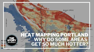 Heat mapping Portland: Why do some areas get so much hotter?