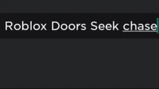 When you search up "Roblox Doors Seek Chase"