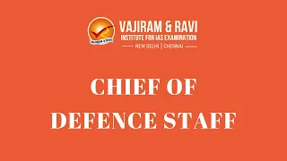 Chief of Defence Staff | General Studies for UPSC CSE | Vajiram & Ravi