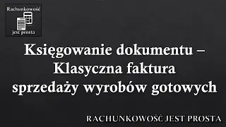 Księgowanie dokumentu – Klasyczna faktura sprzedaży wyrobów gotowych