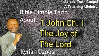 1 John Ch. 1 The Joy of the Lord by Kyrian Uzoeshi